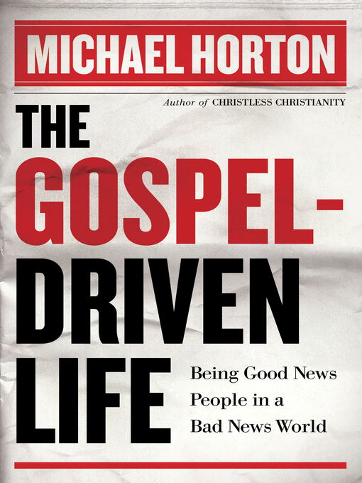 Title details for The Gospel-Driven Life by Michael Horton - Available